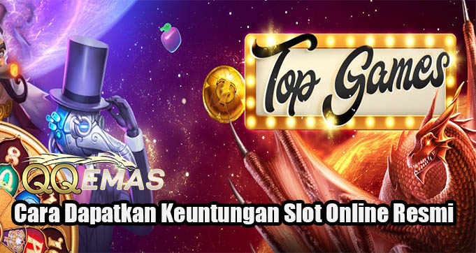 Cara Dapatkan Keuntungan Slot Online Resmi