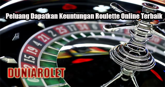 Peluang Dapatkan Keuntungan Roulette Online Terbaik