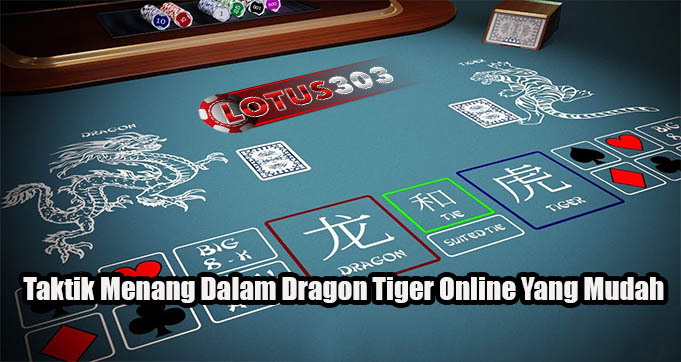 Taktik Menang Dalam Dragon Tiger Online Yang Mudah