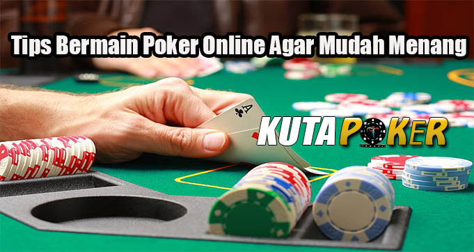 Tips Bermain Poker Agar Mudah Menang