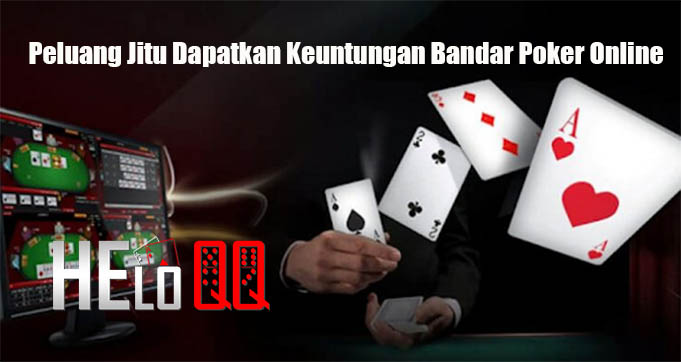 Peluang Jitu Dapatkan Keuntungan Bandar Poker Online