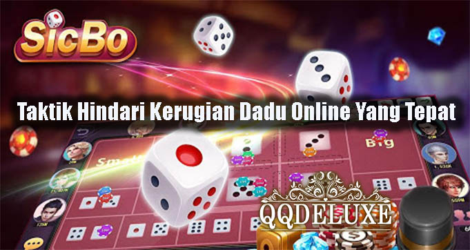 Taktik Hindari Kerugian Dadu Online Yang Tepat