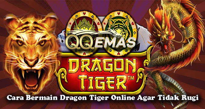 Cara Bermain Dragon Tiger Online Agar Tidak Rugi