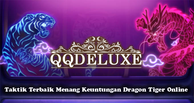 Taktik Terbaik Menang Keuntungan Dragon Tiger Online